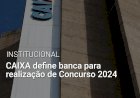Caixa define banca para realização de Concurso 2024